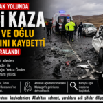 Ağrı-Tutak Yolunda Feci Kaza: Anne ve 4 Yaşındaki Oğlu Hayatını Kaybetti