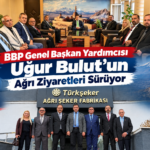 BBP Genel Başkan Yardımcısı Uğur Bulut’un Ağrı Ziyaretleri Sürüyor